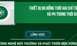 SERIES CÔNG TRÌNH KHOA HỌC TIÊU BIỂU: THIẾT BỊ ĐO ĐỒNG THỜI HAI CHỈ TIÊU BOD VÀ pH TRONG THỜI GIAN DÀI